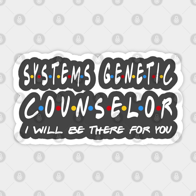 Systems Genetic Counselor I'll Be There For You Gifts Sticker by StudioElla